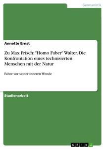 Produktbild: Zu Max Frisch: "Homo Faber" Walter. Die Konfrontation eines technisierten Menschen mit der Natur | Annette Ernst