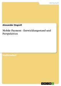 Produktbild: Mobile Payment - Entwicklungsstand und Perspektiven | Alexander Degrell