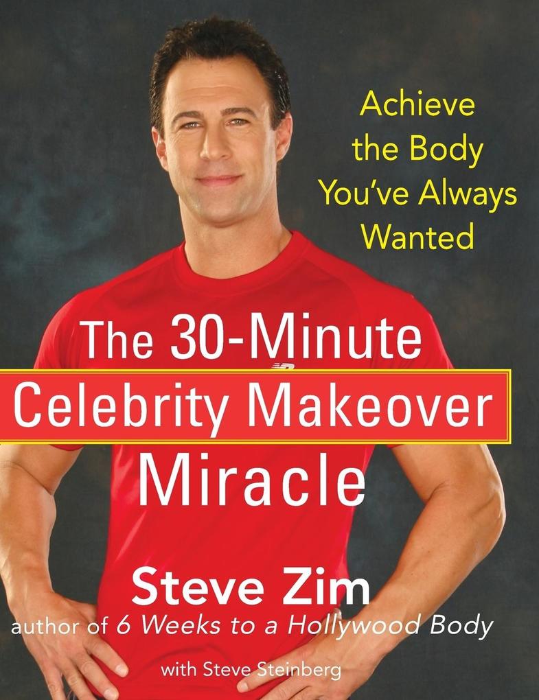 Produktbild: The 30-Minute Celebrity Makeover Miracle | Steve Zim