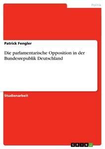 Produktbild: Die parlamentarische Opposition in der Bundesrepublik Deutschland | Patrick Fengler