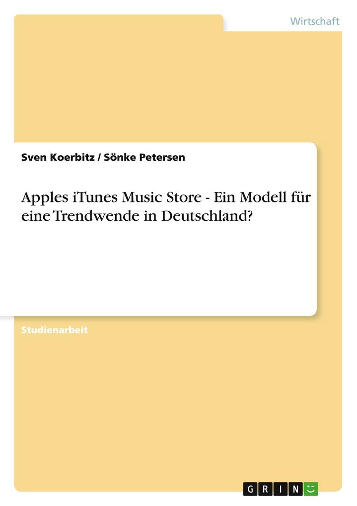 Produktbild: Apples iTunes Music Store - Ein Modell für eine Trendwende in Deutschland? | Sven Koerbitz, Sönke Petersen