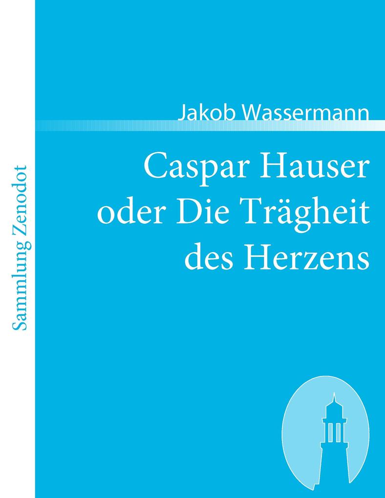 Produktbild: Caspar Hauser oder Die Trägheit des Herzens | Jakob Wassermann