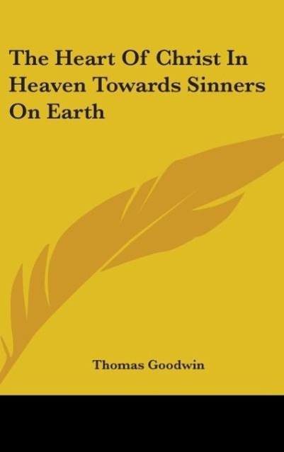 Produktbild: The Heart Of Christ In Heaven Towards Sinners On Earth | Thomas Goodwin