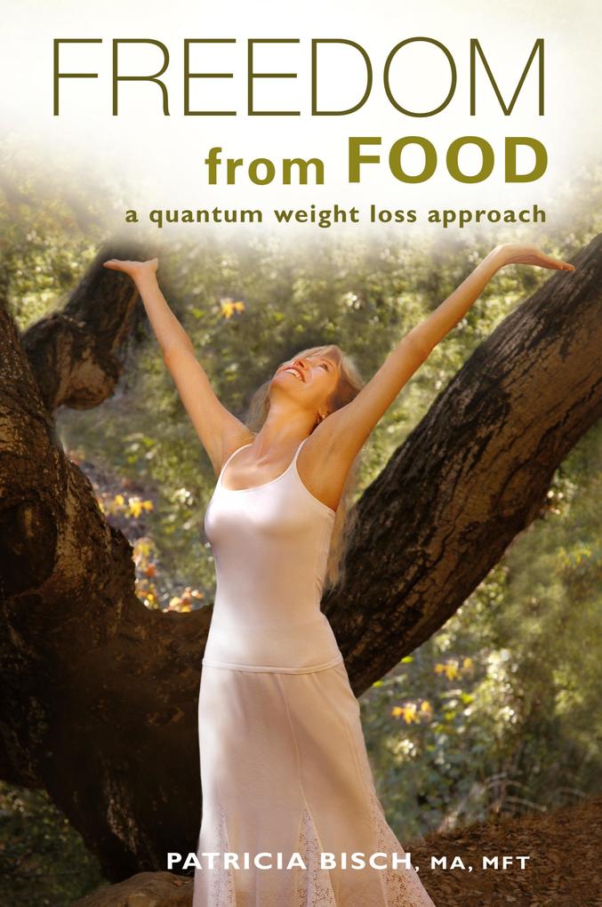 Produktbild: Freedom from Food; A Quantum Weight Loss Approach | Patricia Bisch