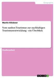 Produktbild: Vom sanften Tourismus zur nachhaltigen Tourismusentwicklung - ein Überblick | Martin Klöckner