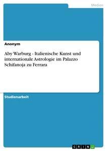 Produktbild: Aby Warburg - Italienische Kunst und internationale Astrologie im Palazzo Schifanoja zu Ferrara | Anonym