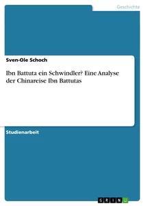 Produktbild: Ibn Battuta ein Schwindler? Eine Analyse der Chinareise Ibn Battutas | Sven-Ole Schoch