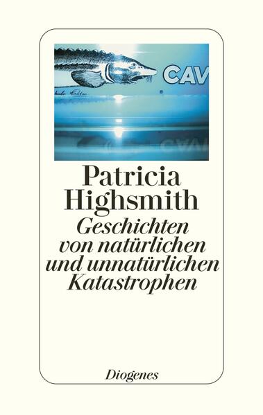 Produktbild: Geschichten von natürlichen und unnatürlichen Katastrophen | Patricia Highsmith