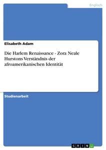Produktbild: Die Harlem Renaissance - Zora Neale Hurstons Verständnis der afroamerikanischen Identität | Elisabeth Adam