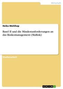 Produktbild: Basel II und die Mindestanforderungen an das Risikomanagement (MaRisk) | Heiko Mehlhop