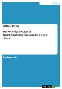 Produktbild: Zur Rolle der Medien in Transformationsprozessen am Beispiel Chiles | Stefanie Meyer