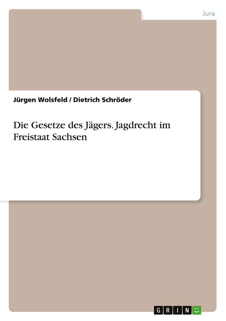 Produktbild: Die Gesetze des Jägers. Jagdrecht im Freistaat Sachsen | Dietrich Schröder, Jürgen Wolsfeld