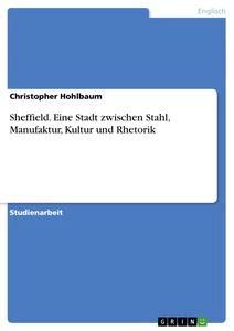 Produktbild: Sheffield. Eine Stadt zwischen Stahl, Manufaktur, Kultur und Rhetorik | Christopher Hohlbaum