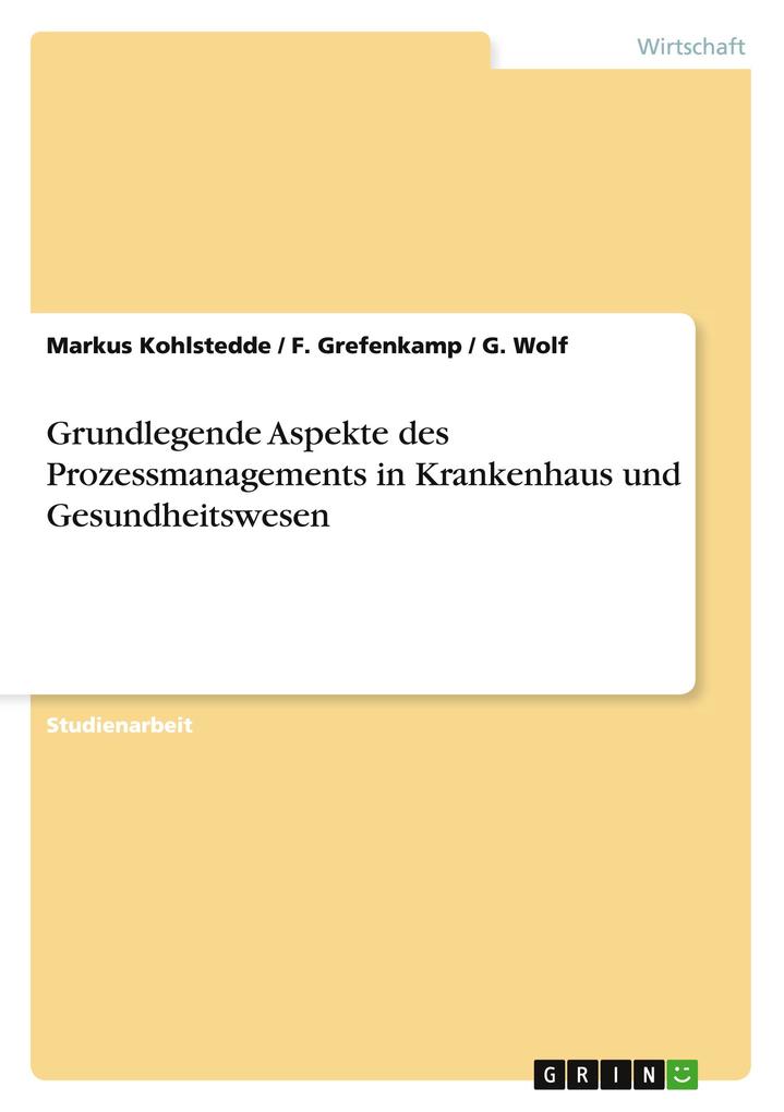 Produktbild: Grundlegende Aspekte des Prozessmanagements in Krankenhaus und Gesundheitswesen | F. Grefenkamp, Markus Kohlstedde, G. Wolf