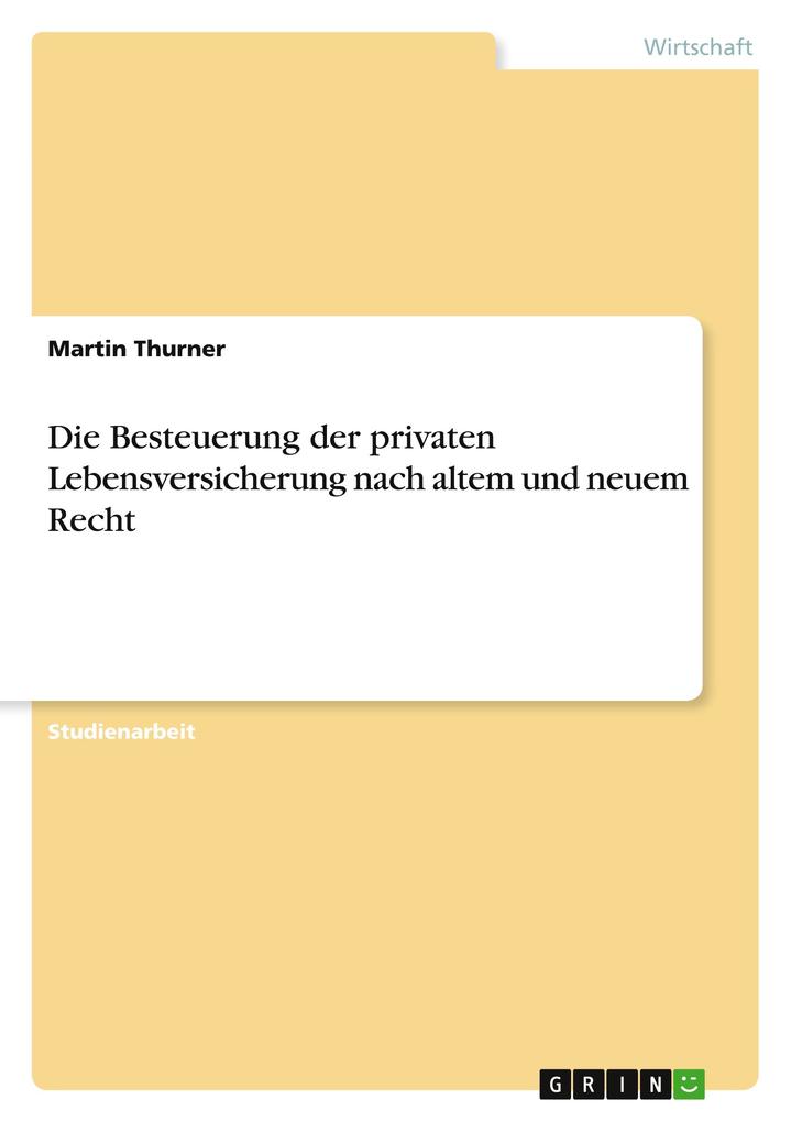 Produktbild: Die Besteuerung der privaten Lebensversicherung nach altem und neuem Recht | Martin Thurner