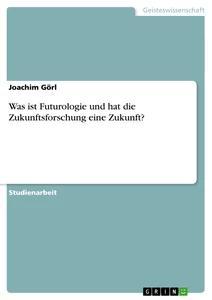 Produktbild: Was ist Futurologie und hat die Zukunftsforschung eine Zukunft? | Joachim Görl