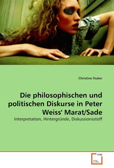 Produktbild: Die philosophischen und politischen Diskurse in Peter Weiss` Marat/Sade | Christine Huber