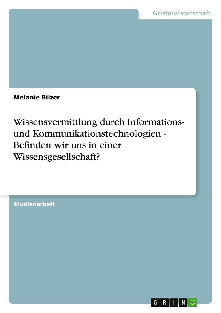Produktbild: Wissensvermittlung durch Informations- und Kommunikationstechnologien - Befinden wir uns in einer Wissensgesellschaft? | Melanie Bilzer