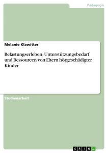 Produktbild: Belastungserleben, Unterstützungsbedarf und Ressourcen von Eltern hörgeschädigter Kinder | Melanie Klawitter