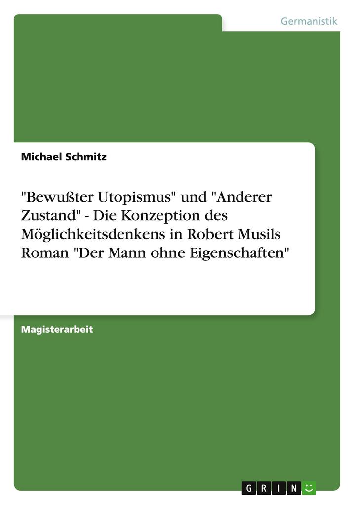 Produktbild: "Bewußter Utopismus" und "Anderer Zustand" - Die Konzeption des Möglichkeitsdenkens in Robert Musils Roman "Der Mann ohne Eigenschaften" | Michael Schmitz