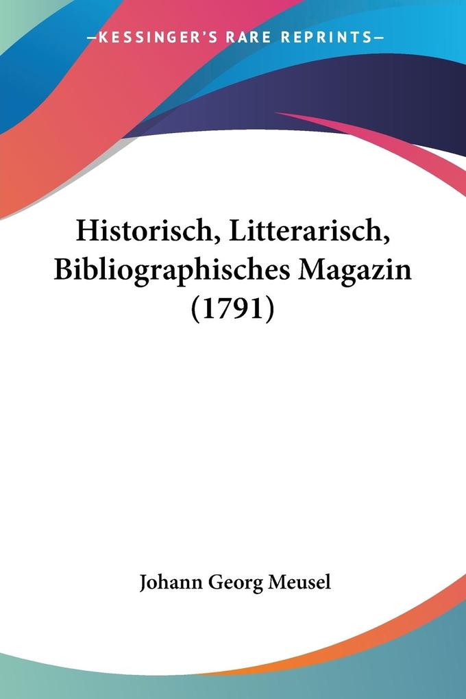 Produktbild: Historisch, Litterarisch, Bibliographisches Magazin (1791) | Johann Georg Meusel