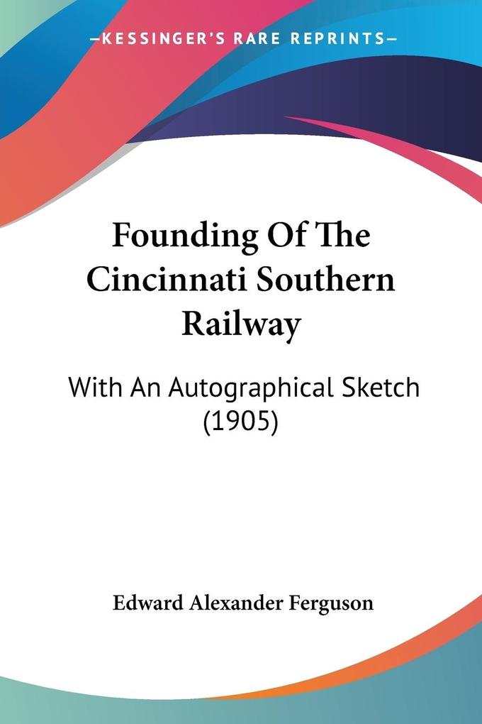 Produktbild: Founding Of The Cincinnati Southern Railway | Edward Alexander Ferguson