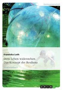 Produktbild: Dem Leben widerstehen. Das Konzept der Resilienz | Franziska Loth