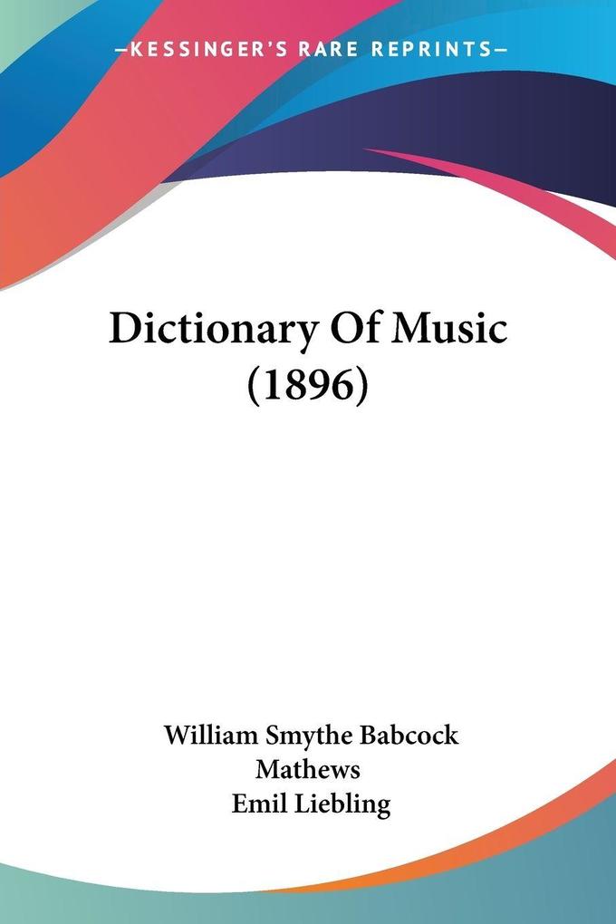 Produktbild: Dictionary Of Music (1896) | William Smythe Babcock Mathews, Emil Liebling