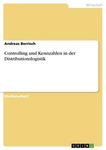 Produktbild: Controlling und Kennzahlen in der Distributionslogistik | Andreas Berrisch
