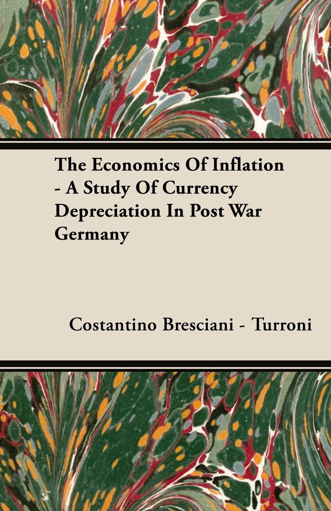 Produktbild: The Economics of Inflation - A Study of Currency Depreciation in Post War Germany | Costantino Bresciani-Turroni