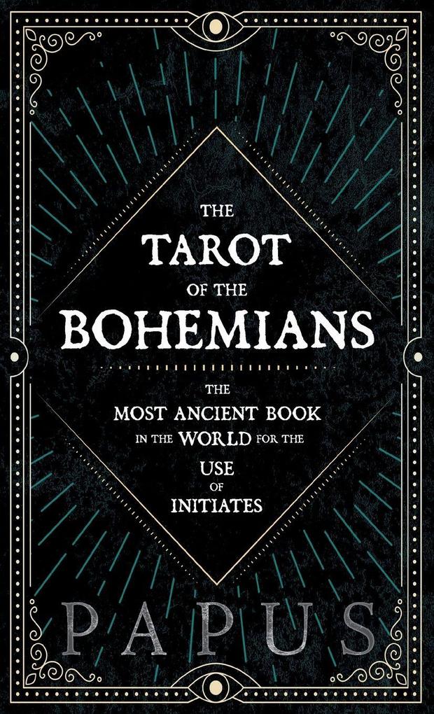 Produktbild: The Tarot of the Bohemians - The Most Ancient Book in the World for the Use of Initiates | Papus