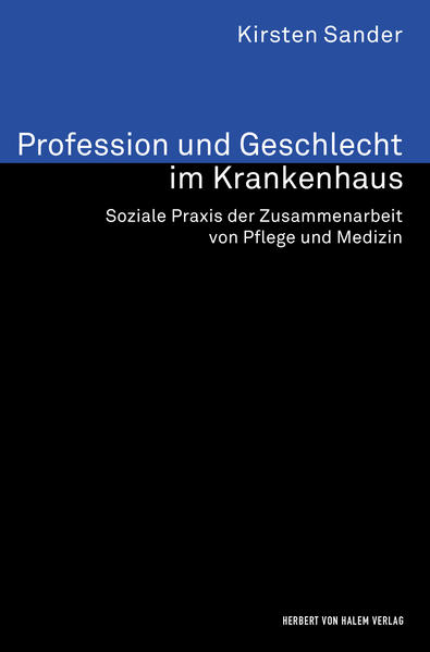 Produktbild: Profession und Geschlecht im Krankenhaus. Soziale Praxis der Zusammenarbeit von Pflege und Medizin | Kirsten Sander