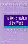 The Westernization of the World: Significance, Scope and Limits of the Drive Towards Global Uniformity