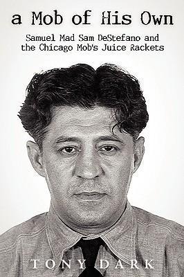 Produktbild: A Mob of His Own: Mad Sam DeStefano and the Chicago Mob's Juice Rackets | Dark Tony