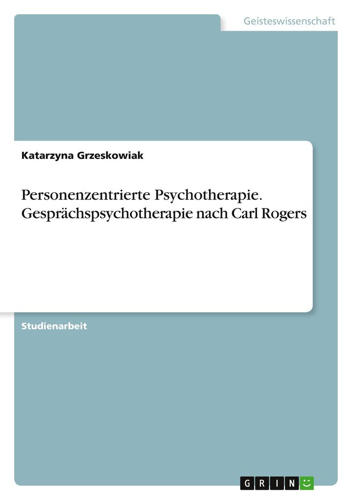 Produktbild: Personenzentrierte Psychotherapie. Gesprächspsychotherapie nach Carl Rogers | Katarzyna Grzeskowiak