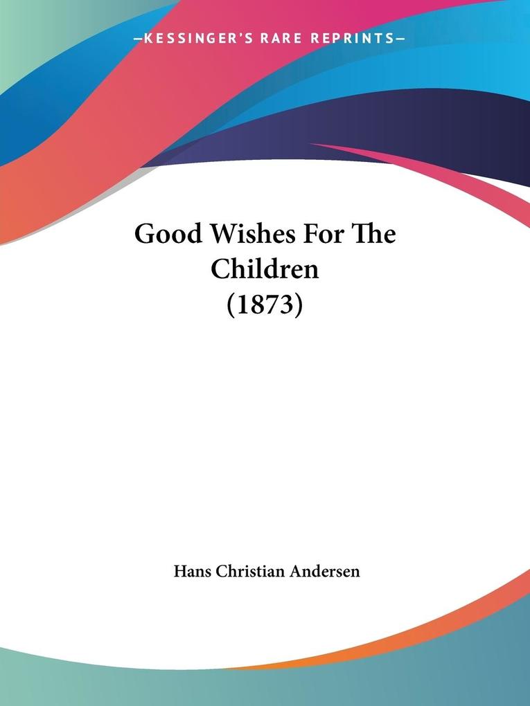 Produktbild: Good Wishes For The Children (1873) | Hans Christian Andersen