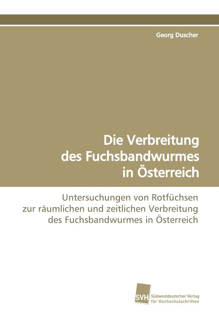 Produktbild: Die Verbreitung des Fuchsbandwurmes in Österreich | Georg Duscher