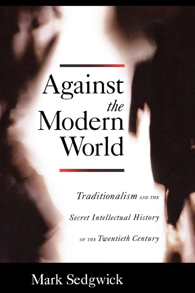Produktbild: Against the Modern World | Mark Sedgwick