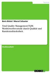 Produktbild: Total Quality Management TQM. Wettbewerbsvorteile durch Qualität und Kundenzufriedenheit | Boris Bickel, Marcel Schuster