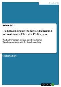 Produktbild: Die Entwicklung des bundesdeutschen und internationalen Films der 1960er Jahre | Adam Seitz