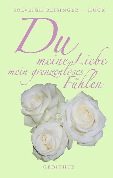 Produktbild: Du meine Liebe mein grenzenloses Fühlen | Solveigh Reisinger-Huck