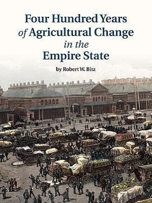 Produktbild: Four Hundred Years of Agricultural Change in the Empire State | Robert W Bitz