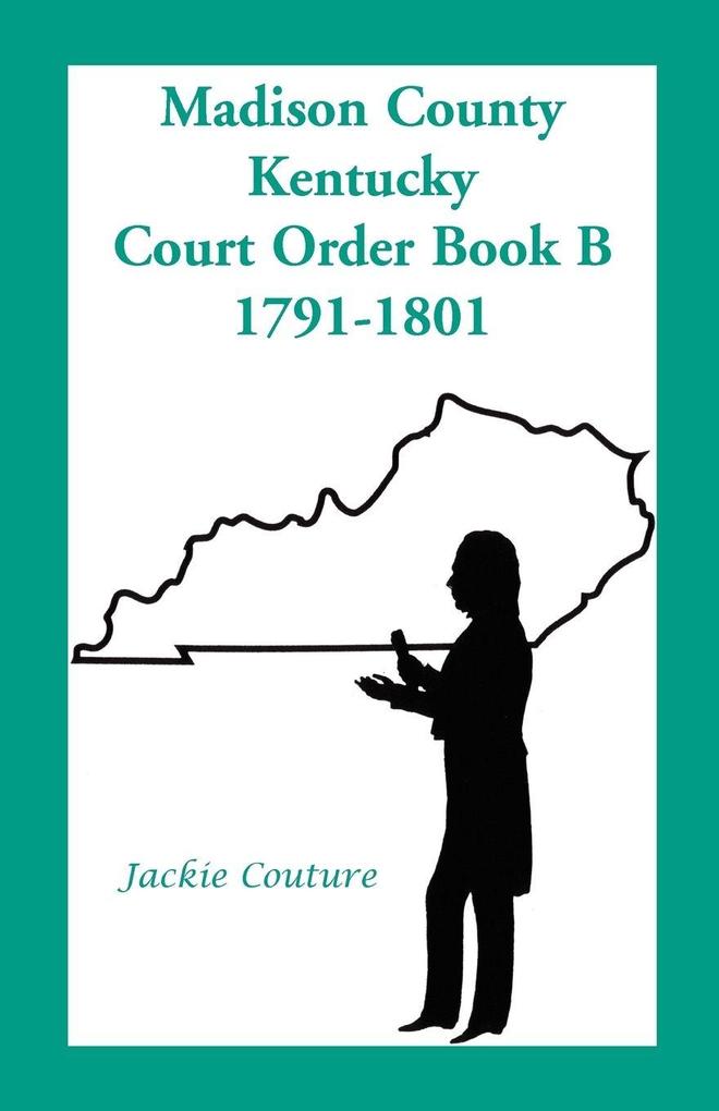 Produktbild: Madison County, Kentucky, Court Order Book B, 1791-1801 | Jackie Couture
