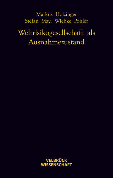 Produktbild: Weltrisikogesellschaft als Ausnahmezustand | Markus Holzinger, Stefan May, Wiebke Pohler