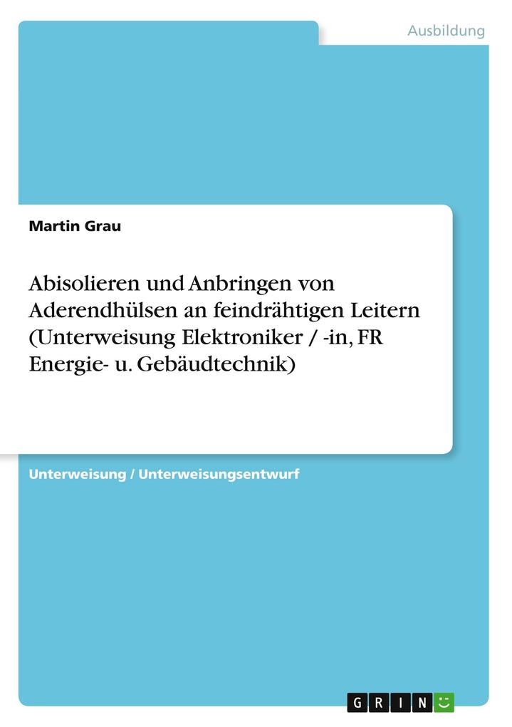 Produktbild: Abisolieren und Anbringen von Aderendhülsen an feindrähtigen Leitern (Unterweisung Elektroniker / -in, FR Energie- u. Gebäudtechnik) | Martin Grau