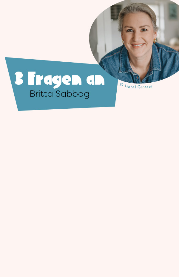 3 Fragen an Britta Sabbag